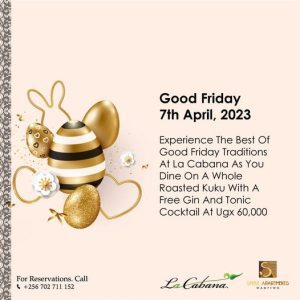 Experience The joy Of Good Friday With Our Special Celebration, We've Got Everything From Sweet Treats To Savory Dishes At Only UGX 60,000- Says La Cabana Restaurant